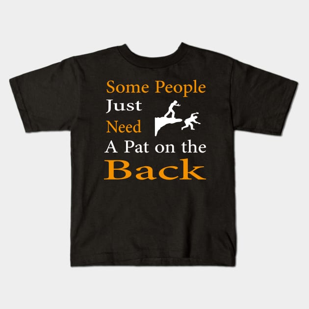 Some People Just Need A Pat on the Back Kids T-Shirt by Teedell